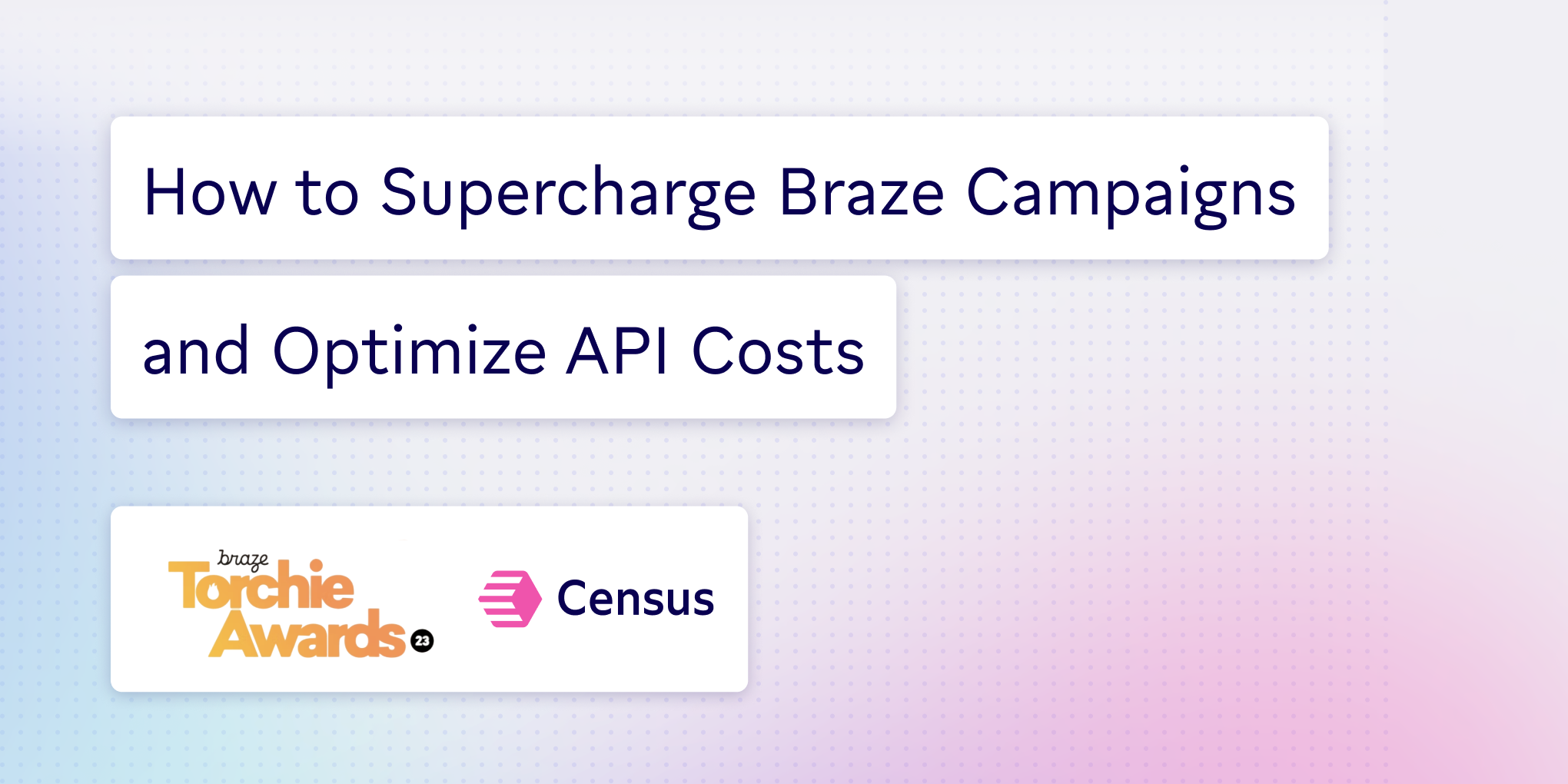Supercharging Braze Campaigns and Optimizing API Costs with Census